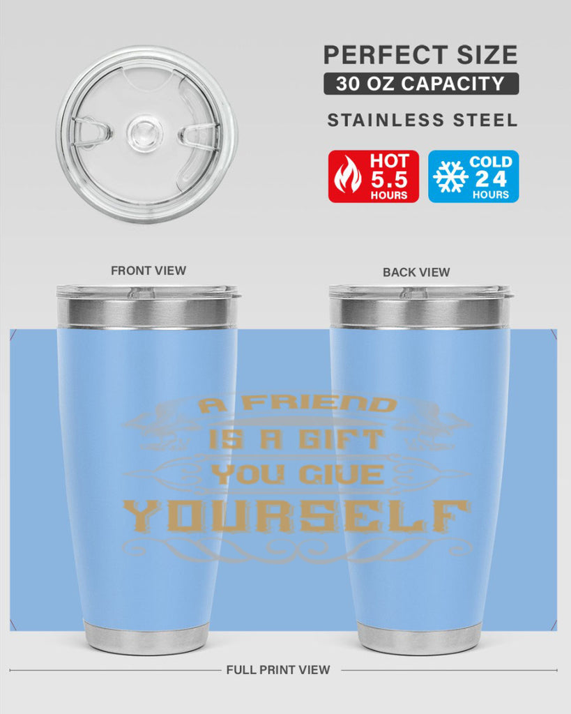 A friend is a gift you give yourself Style 91#- Best Friend- Tumbler