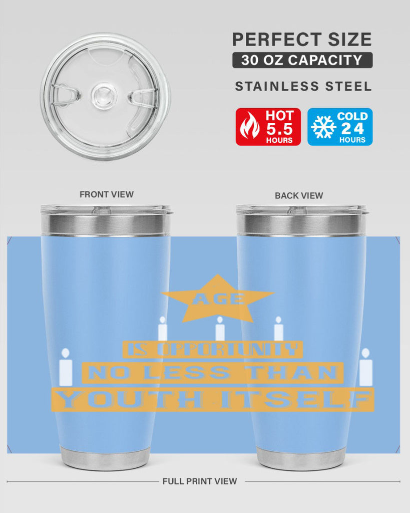 Age is opportunity no less than youth itself Style 102#- birthday- tumbler