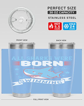 All sharks were born swimming Style 98#- shark  fish- Tumbler
