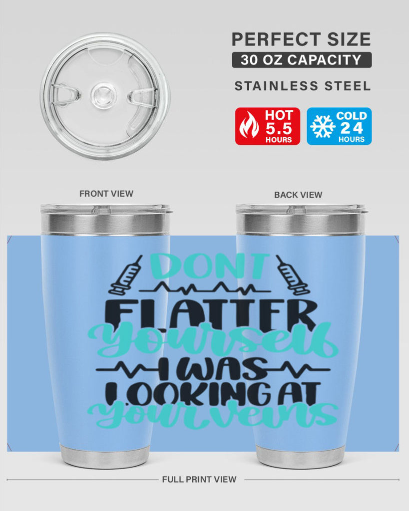 Dont Flatter Yourself I Was Looking At Your Veins Style Style 202#- nurse- tumbler