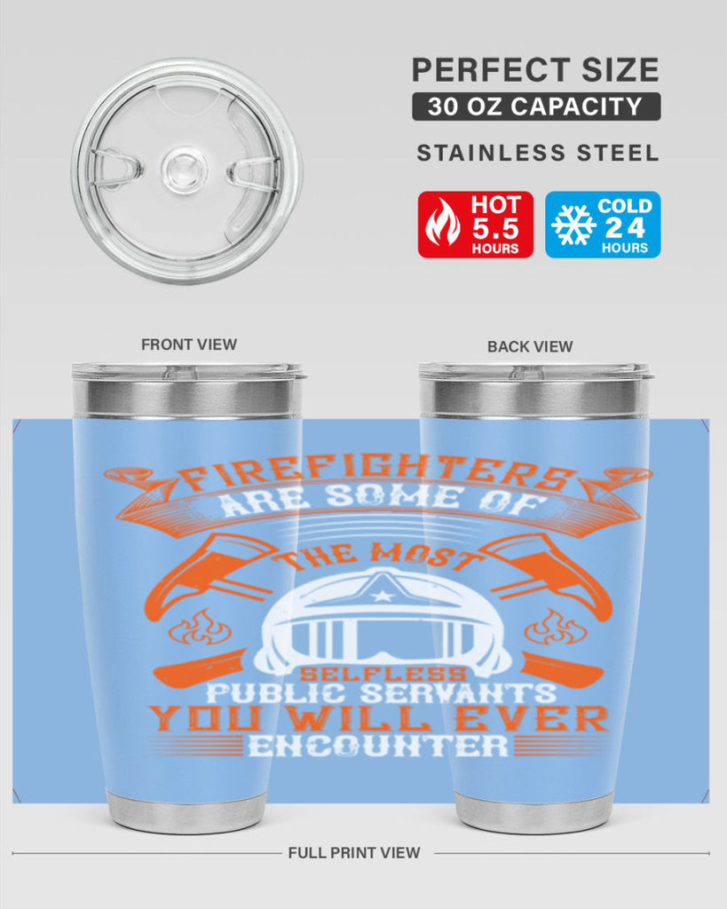 Firefighters are some of the most selfless public servants you will ever encounter Style 75#- fire fighter- tumbler