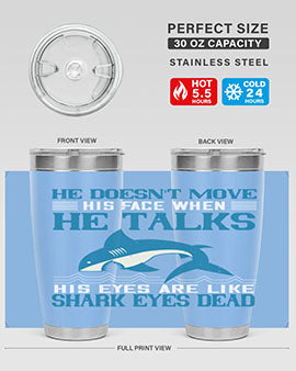 He doesnt move his face when he talks His eyes are like shark eyes Dead Style 88#- shark  fish- Tumbler