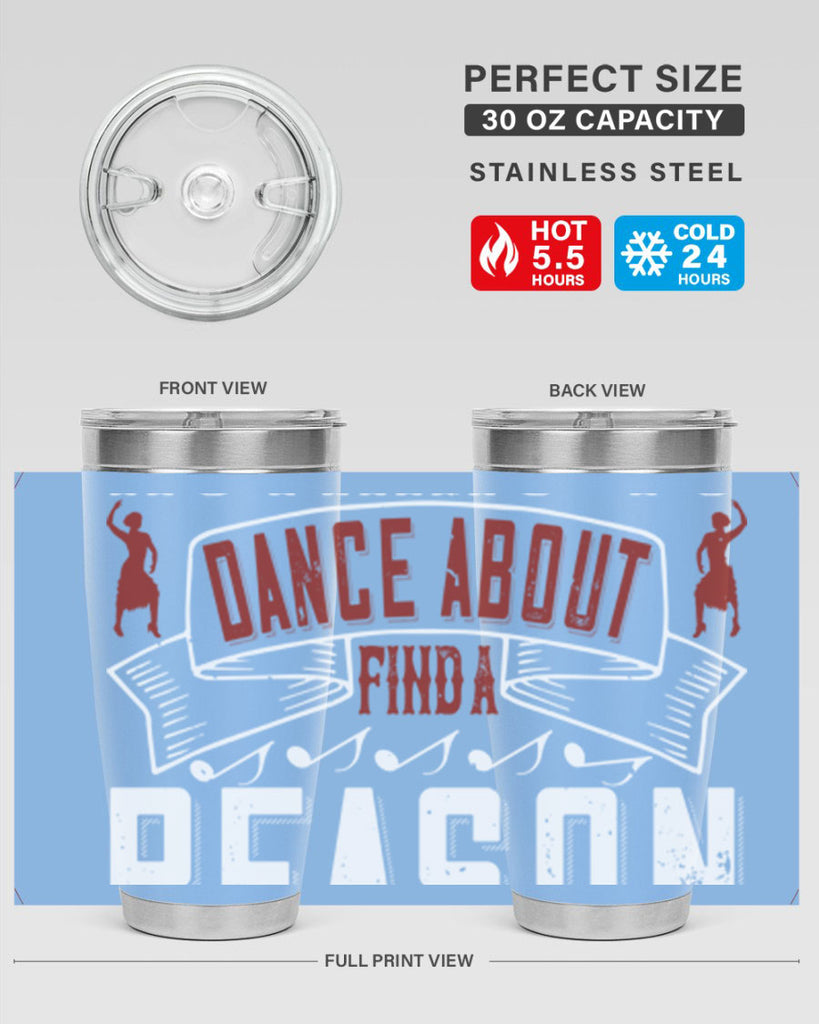 If you’ve got nothing to dance about find a reason to sing 20#- dance- Tumbler