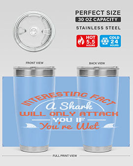Interesting fact a shark will only attack you if youre wet Style 64#- shark  fish- Tumbler