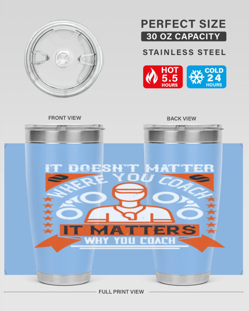 It doesnt matter where you coach it matters why you coach Style 27#- coaching- tumbler