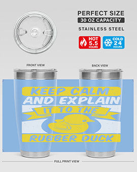 Keep calm and explain it to the rubber duck Style 31#- duck- Tumbler