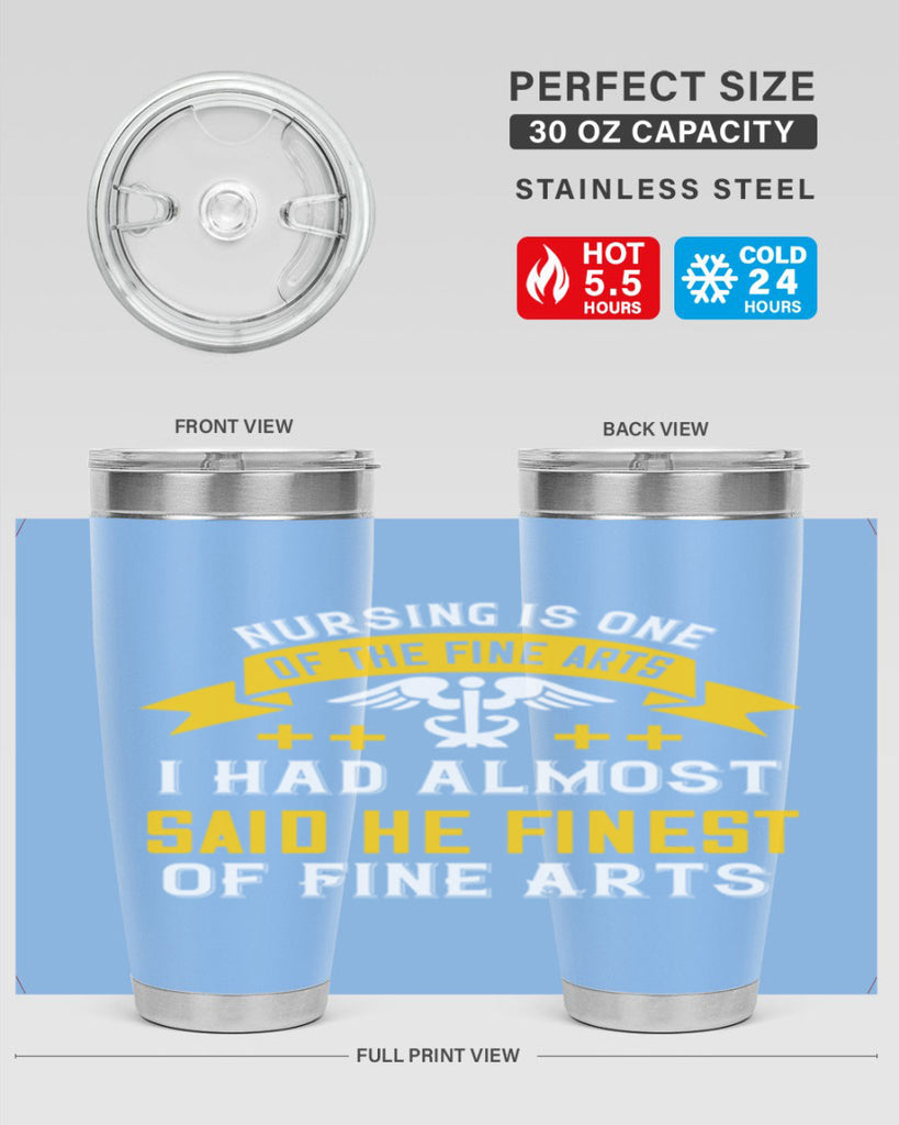 Nursing is one of the Fine Arts I had almost said he finest of Fine Arts Style 276#- nurse- tumbler