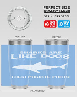Sharks are like dogs They only bite when you touch their private parts Style 36#- shark  fish- Tumbler