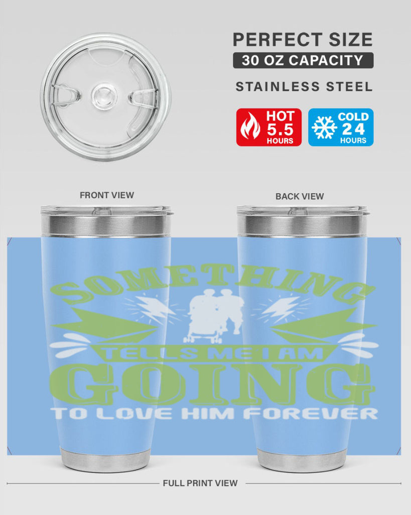 Something tells me I am going to love him forever Style 171#- baby- tumbler