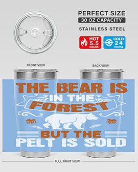 The bear is in the forest, but the pelt is sold 30#- Bears- Tumbler