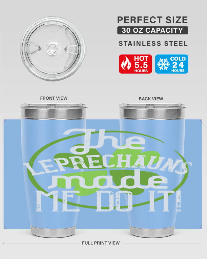 The leprechauns made me do it Style 11#- St Patricks Day- Tumbler
