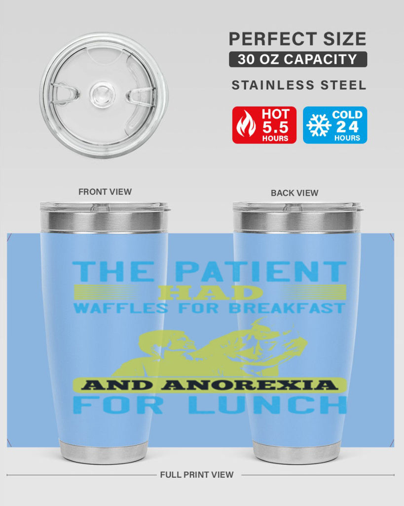 The patient had waffles for breakfast and anorexia for lunch Style 18#- medical- tumbler