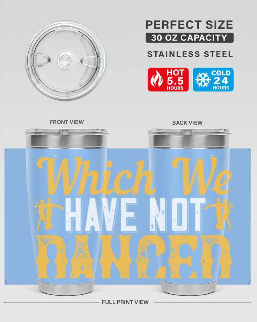 We should consider every day lost on which we have not danced at least once 42#- dance- Tumbler