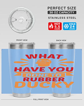 What Have You Done To Rubber Ducky Style 9#- duck- Tumbler