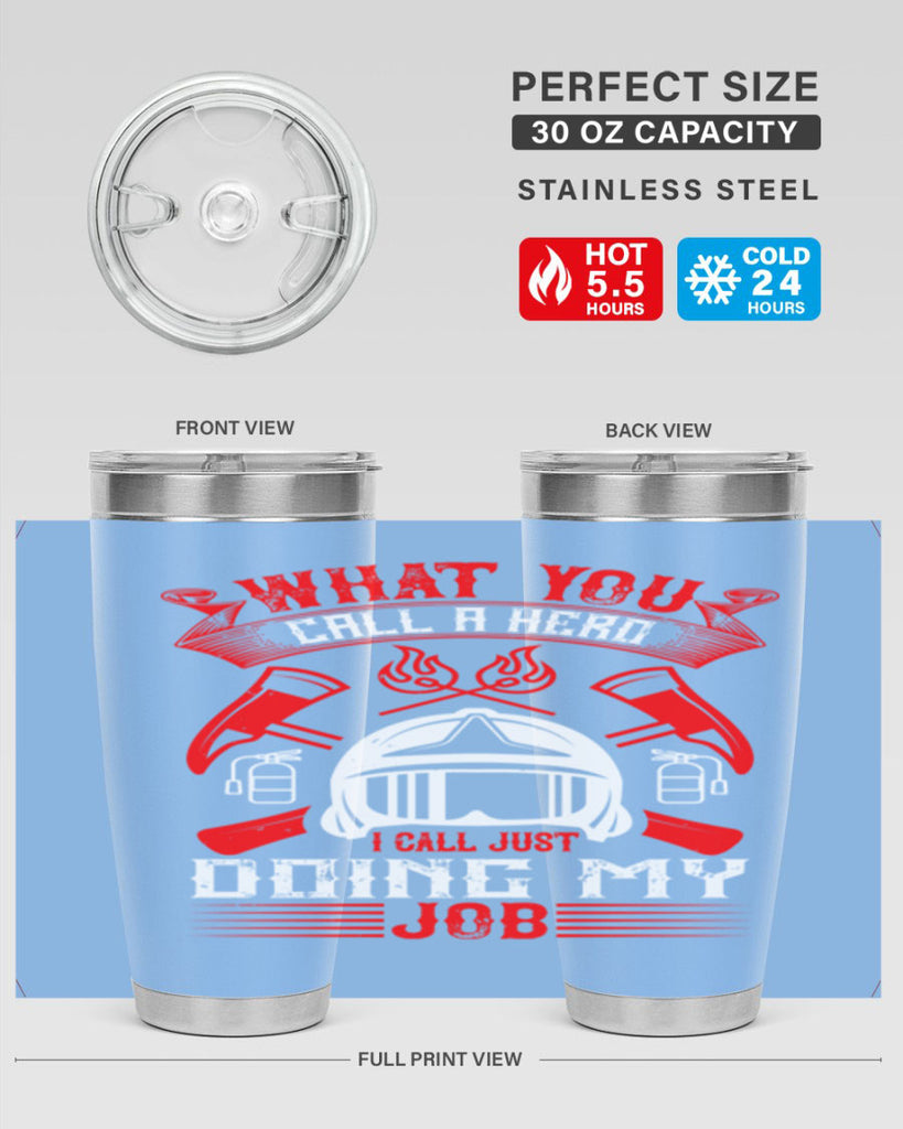 What you call a hero I call just doing my job Style 12#- fire fighter- tumbler