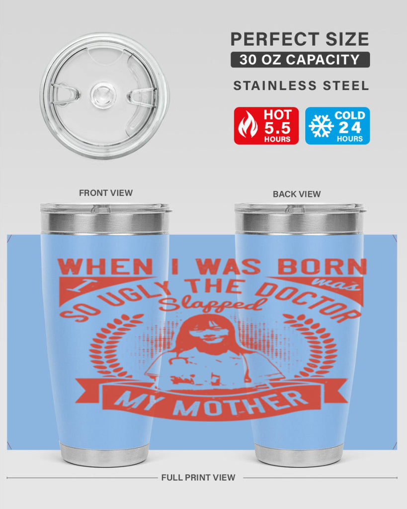 When I was born I was so ugly the doctor slapped my mother Style 11#- medical- tumbler