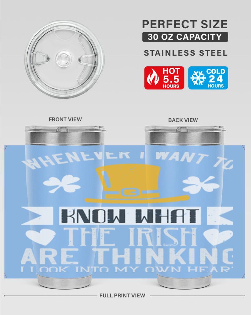 Whenever I want to know what the Irish are thinking I look into my own heart Style 5#- St Patricks Day- Tumbler