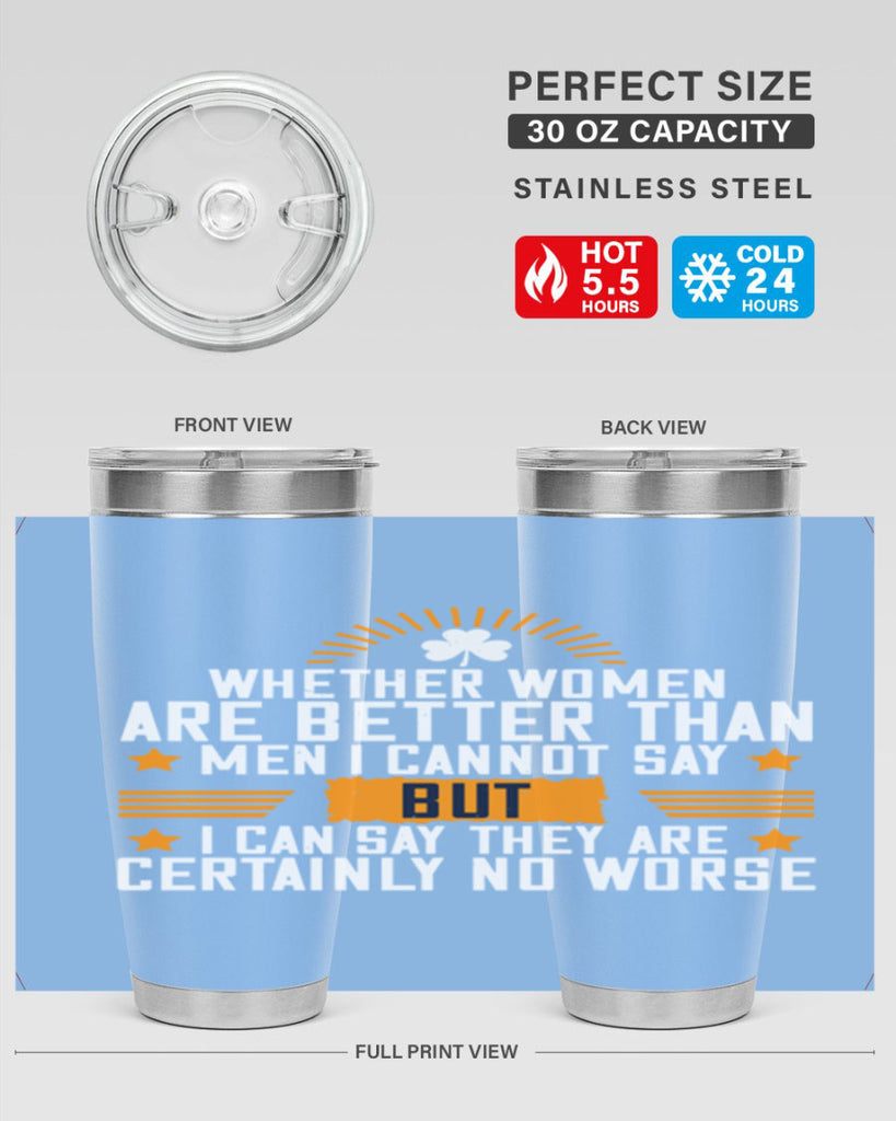 Whether women are better than men I cannot say – but I can say they are certainly no worse Style 19#- womens day- Tumbler