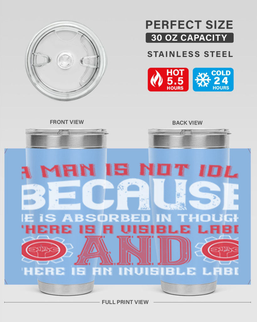 a man is not idle because he is absorbed in thought there is a visible labor invisible labor 48#- labor day- Tumbler