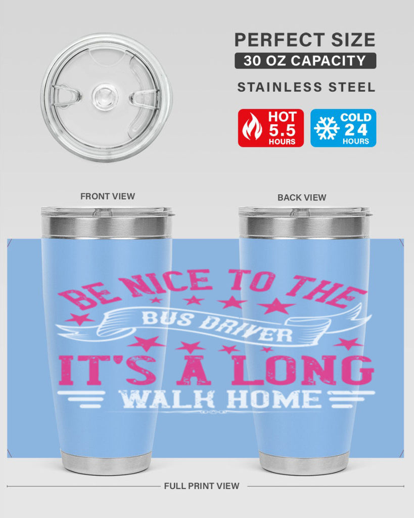 be nice to the bus driver it’s a long walk homee Style 45#- bus driver- tumbler