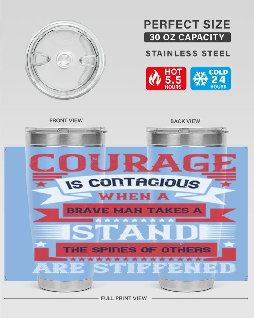 courage is contagious when a brave man takes a stand the spines of others are stiffened 66#- Veterns Day- Tumbler