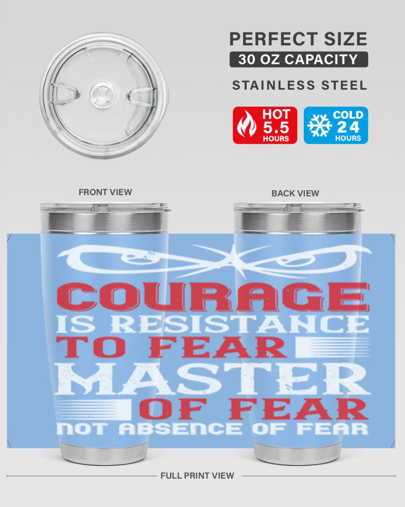 courage is resistance to fear mastery of fear—not absence of fear 64#- Veterns Day- Tumbler