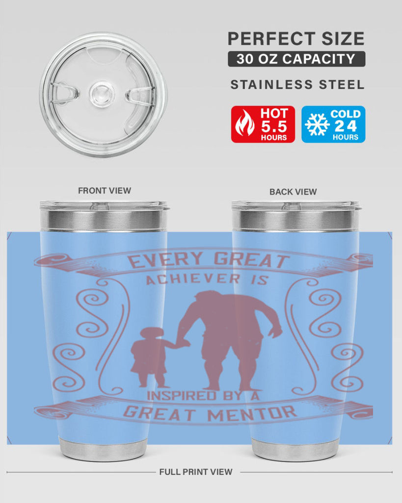 every great achiever is inspired by a great mentor 268#- fathers day- Tumbler