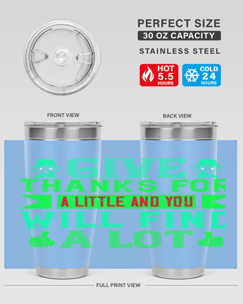 give thanks for a little and you will find a lot 43#- thanksgiving- Tumbler