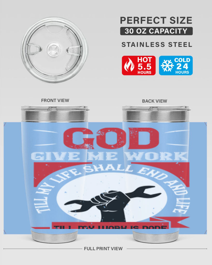 god give me work till my life shall end and life till my work is done 41#- labor day- Tumbler