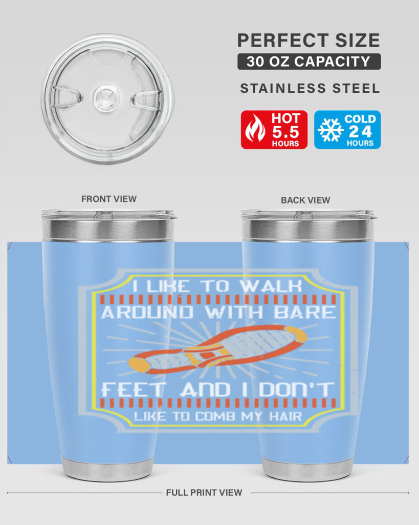 i like to walk around with bare feet and i dont like to comb my hair 67#- walking- Tumbler