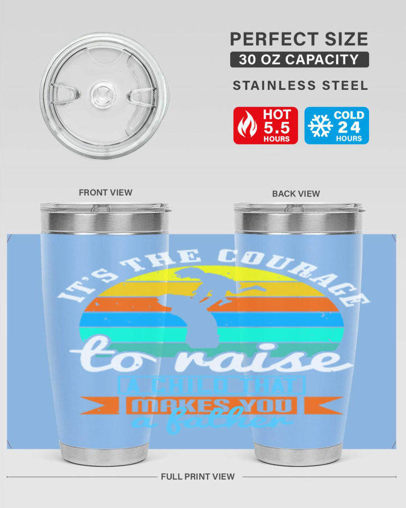 it’s the courage to raise 194#- fathers day- Tumbler