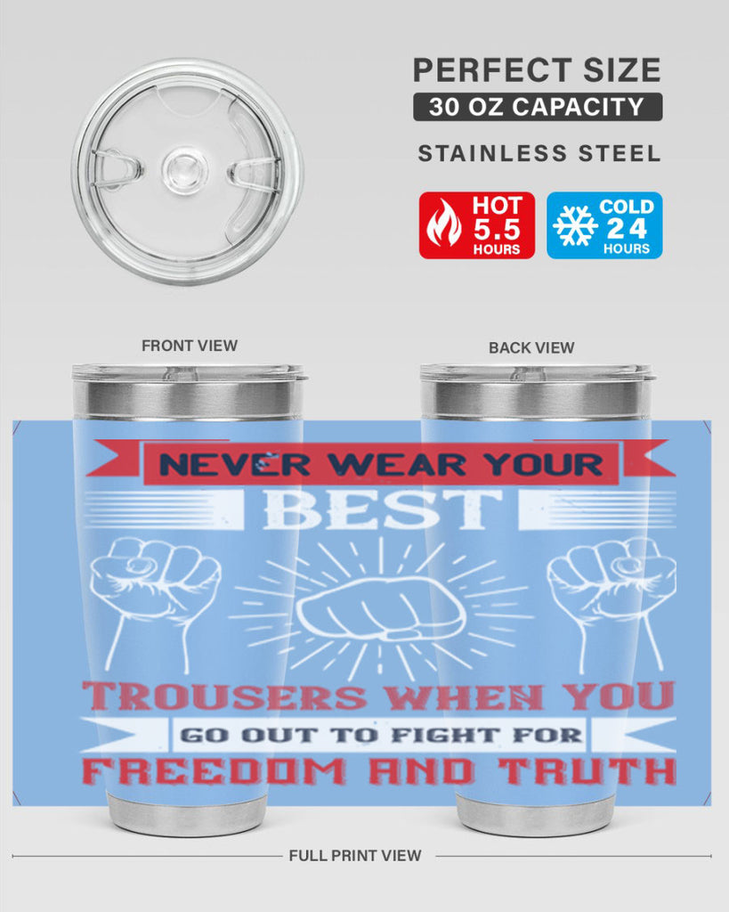 never wear your best trousers when you go out to fight for freedom and truth 40#- Veterns Day- Tumbler