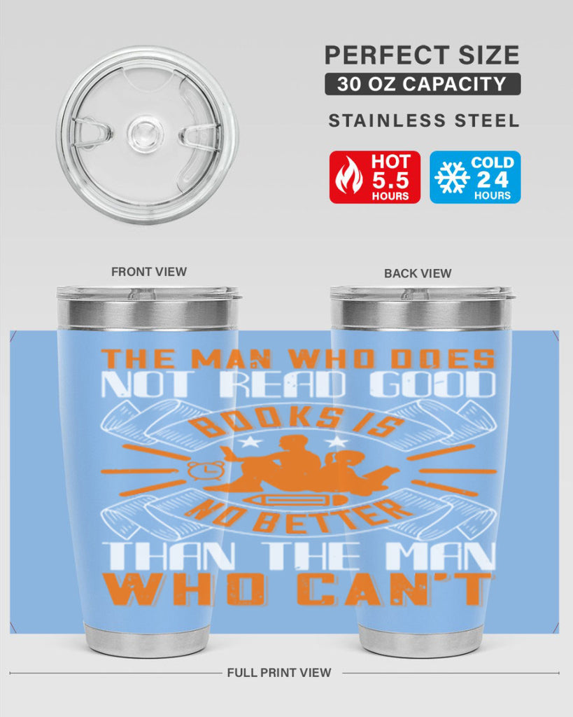 the man who does not read good books is no better than the man who can’t 10#- reading- Tumbler