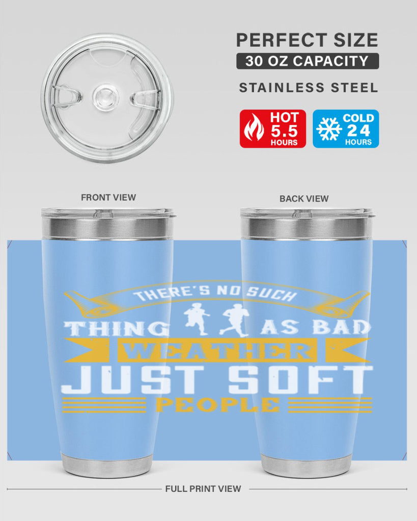 there’s no such thing as bad weather just soft people 8#- running- Tumbler