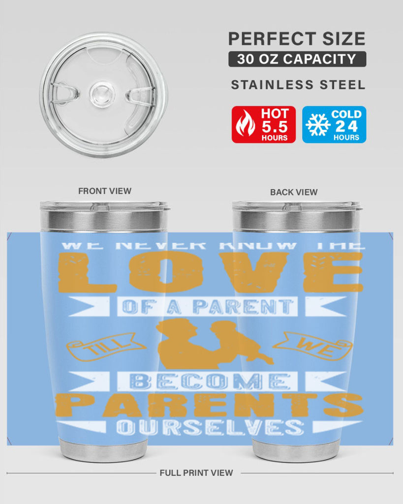 we never know the love of a parent till we become parents ourselves 149#- fathers day- Tumbler