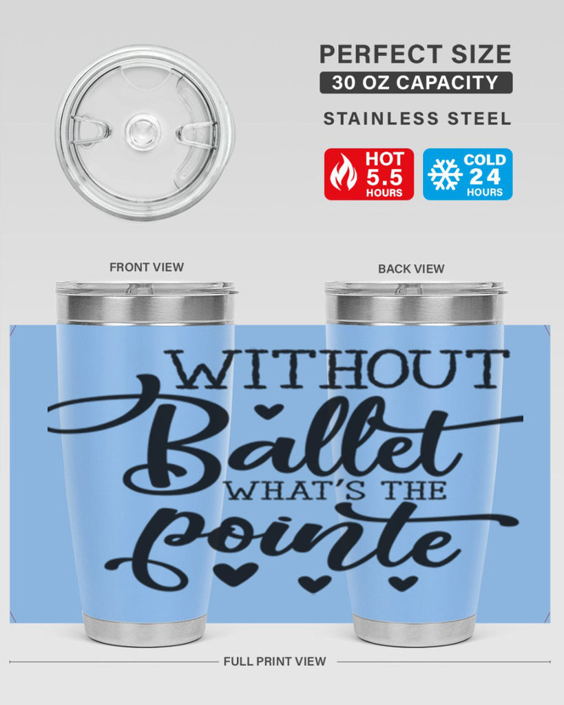 without ballet what s the pointe96#- ballet- Tumbler