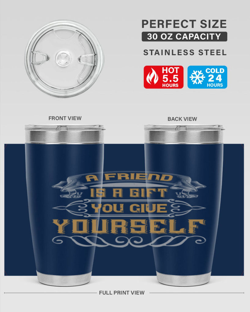 A friend is a gift you give yourself Style 91#- Best Friend- Tumbler