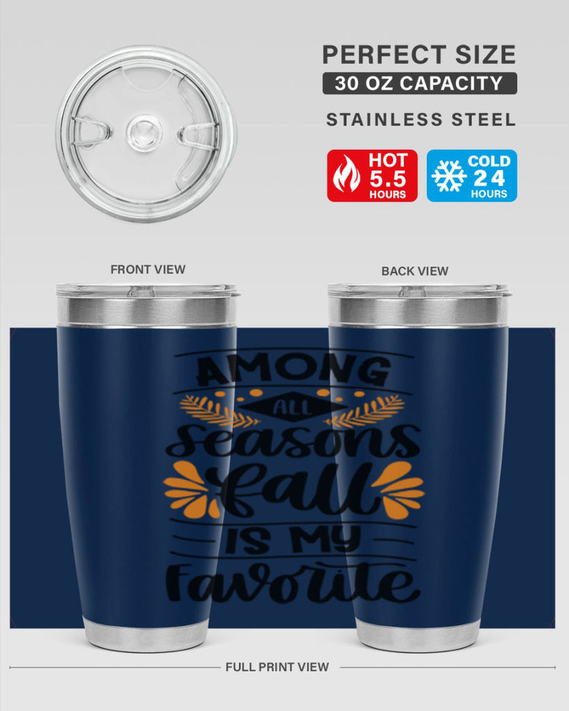 Among All Seasons Fall Is My Favorite 471#- fall- Tumbler