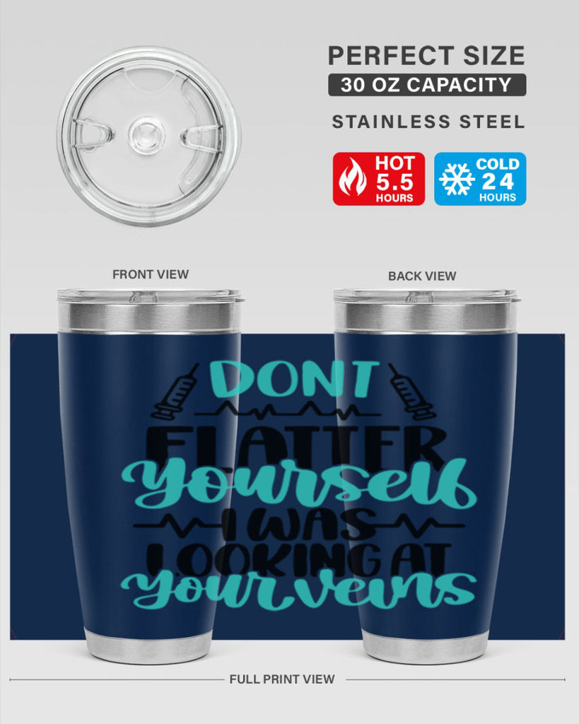 Dont Flatter Yourself I Was Looking At Your Veins Style Style 202#- nurse- tumbler