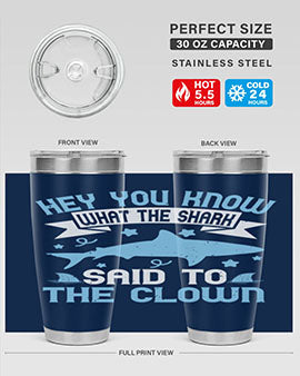 Hey You know what the shark said to the clown Style 86#- shark  fish- Tumbler