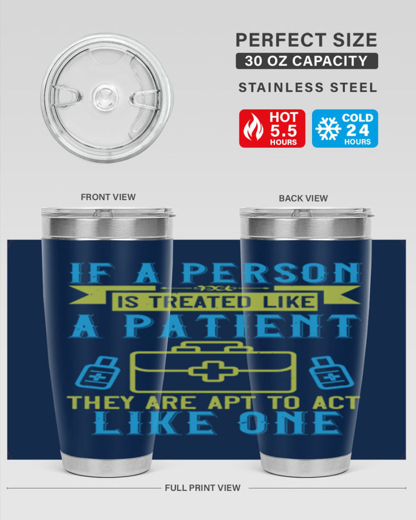 If a person is treated like a patient they are apt to act like one Style 40#- medical- tumbler