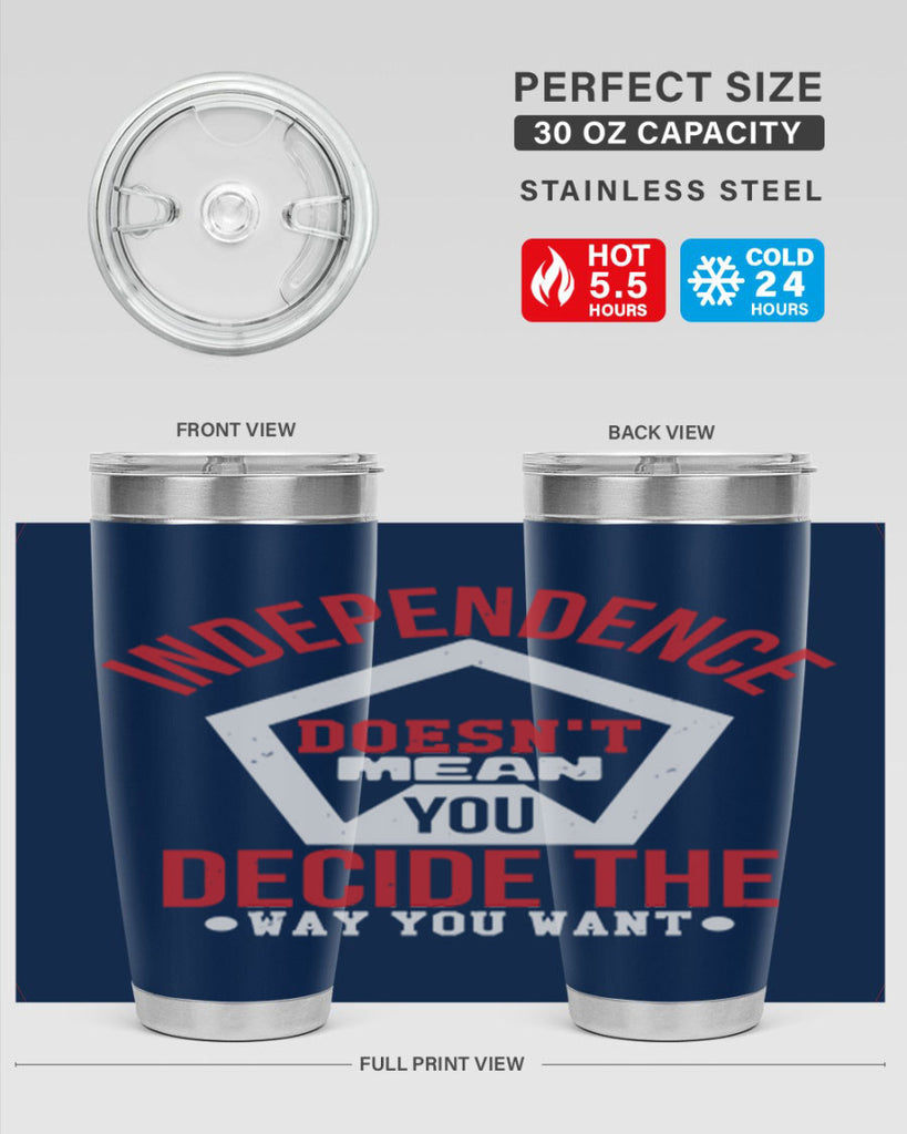 Independence doesnt mean you decide Style 22#- Fourt Of July- Tumbler