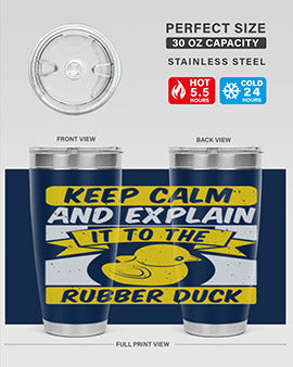 Keep calm and explain it to the rubber duck Style 31#- duck- Tumbler