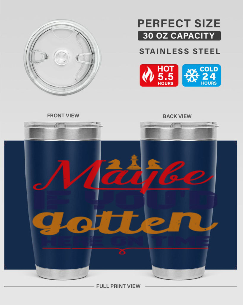 Maybe if youd gotten here on time 24#- chess- Tumbler