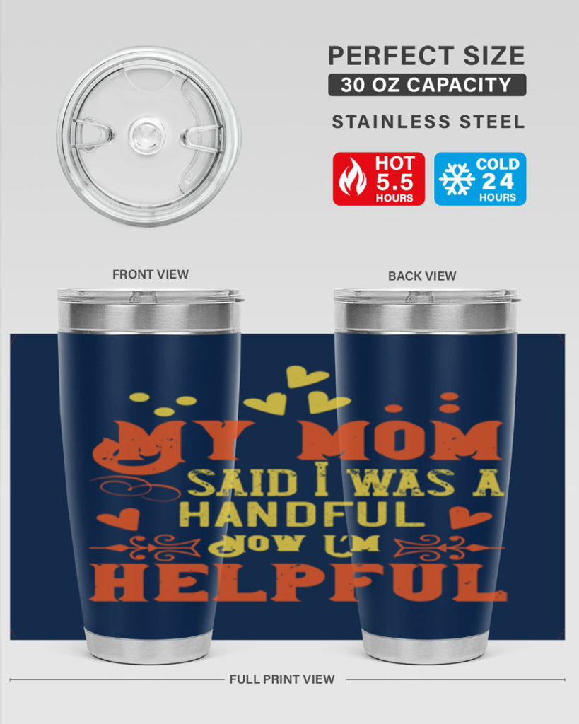 My mom said I was a handful Now I’m helpful Style 25#- baby- Tumbler