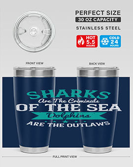 Sharks are the criminals of the sea Dolphins are the outlaws Style 34#- shark  fish- Tumbler
