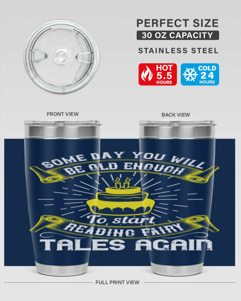 Some day you will be old enough to start reading fairy tales again Style 43#- birthday- tumbler