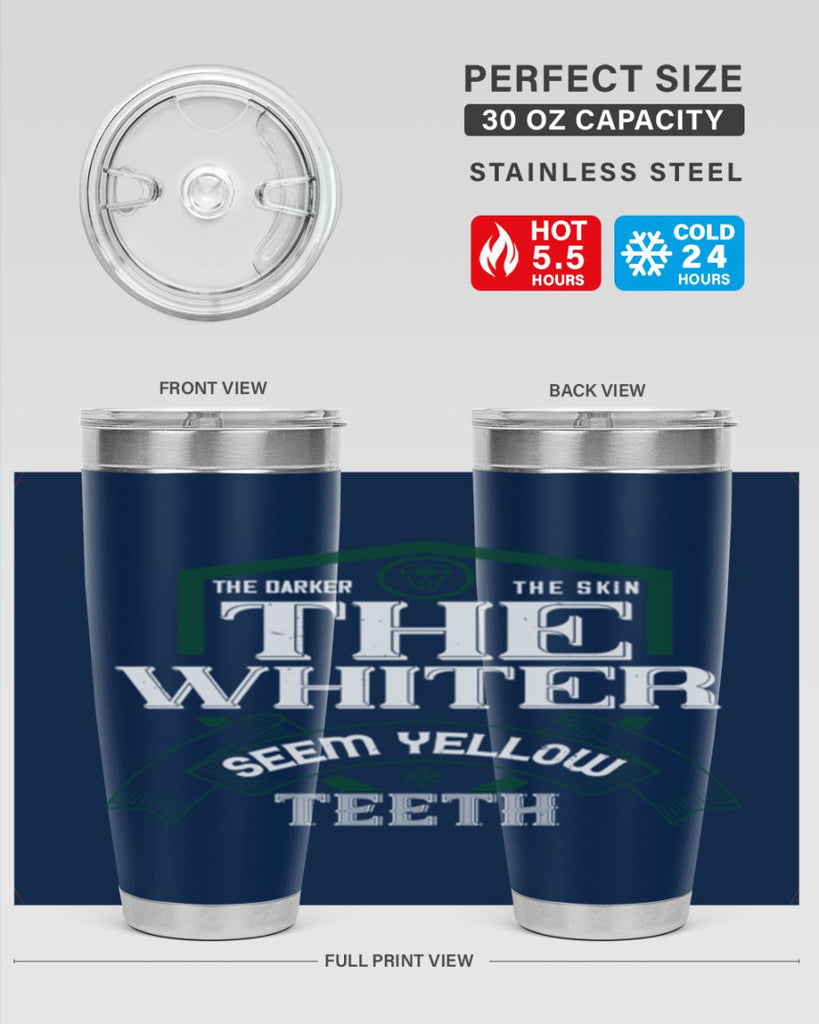 The darker the skin the whiter seem yellow teeth Style 16#- dentist- tumbler