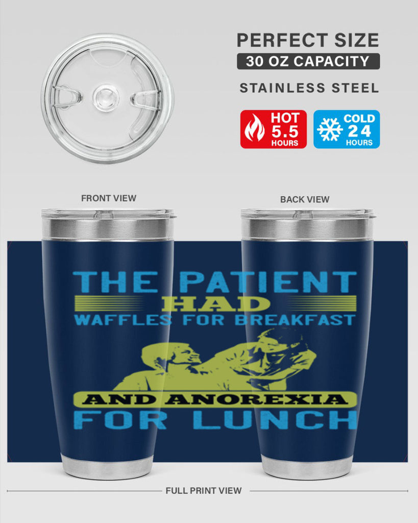 The patient had waffles for breakfast and anorexia for lunch Style 18#- medical- tumbler