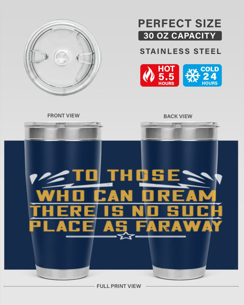 To those who can dream there is no such place as faraway Style 23#- womens day- Tumbler